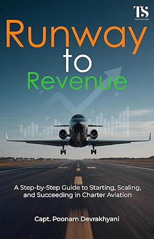 RUNWAY TO REVENUE: Step-by-Step Guide to Starting, Scaling, and Succeeding in Charter Aviation